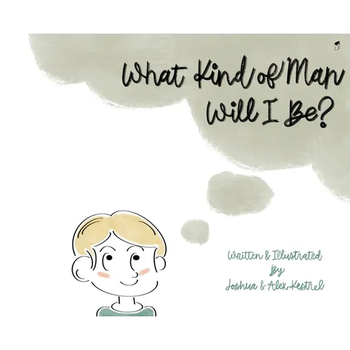 What Kind of Man Will I Be? - Hardcover