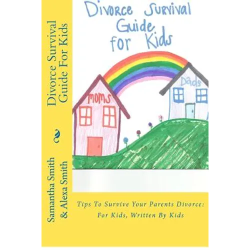Divorce Survival Guide For Kids: Tips To Survive Your Parents Divorce: For Kids, Written By Kids - Paperback