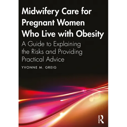 Midwifery Care For Pregnant Women Who Live With Obesity: A Guide to Explaining the Risks and Providing Practical Advice - Paperback