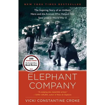 Elephant Company: The Inspiring Story of an Unlikely Hero and the Animals Who Helped Him Save Lives in World War II - Paperback