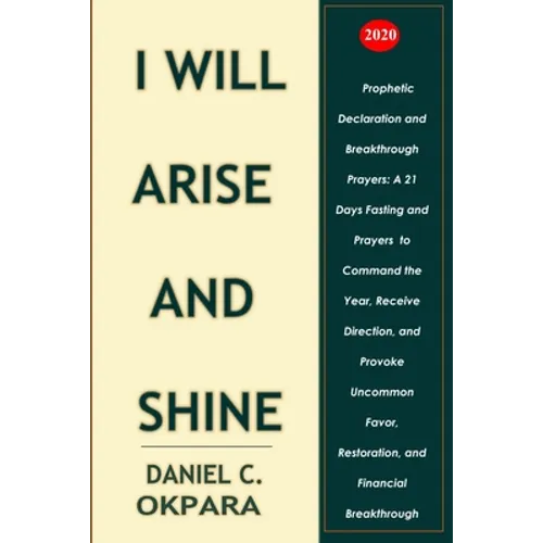 Prophetic Declaration and Breakthrough Prayers For 2020: I Will Arise and Shine - Paperback