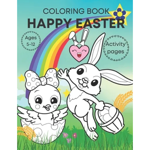 Happy Easter coloring book activity pages ages 5-12: Adorable, fun book for kids- bunnies, eggs, chicks and activities! - Paperback