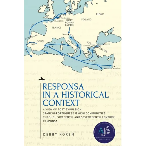 Responsa in a Historical Context: A View of Post-Expulsion Spanish-Portuguese Jewish Communities Through Sixteenth- And Seventeenth-Century Responsa - Paperback