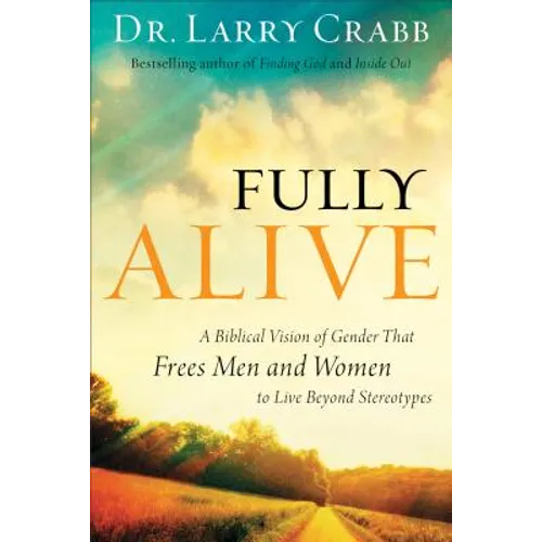 Fully Alive: A Biblical Vision of Gender That Frees Men and Women to Live Beyond Stereotypes - Paperback