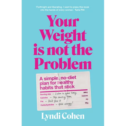 Your Weight Is Not the Problem: A Simple, No-Diet Plan for Healthy Habits That Stick - Paperback