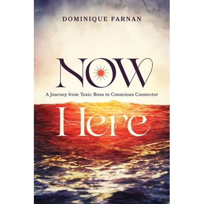 Now Here: A Journey from Toxic Boss to Conscious Connector - Paperback