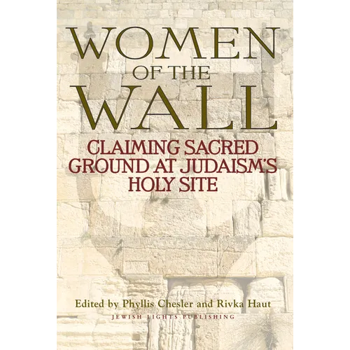 Women of the Wall: Claiming Sacred Ground at Judaism's Holy Site - Paperback