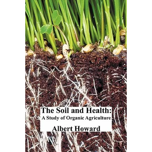 The Soil and Health: A Study of Organic Agriculture - Paperback