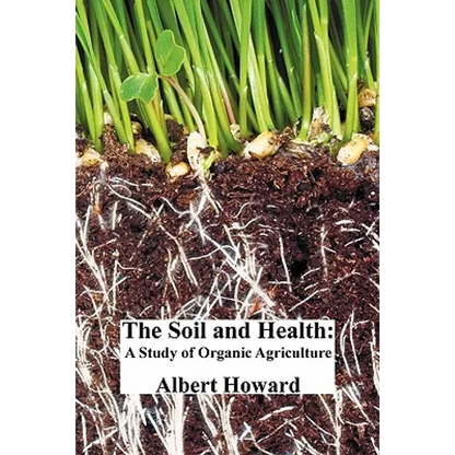 The Soil and Health: A Study of Organic Agriculture - Paperback