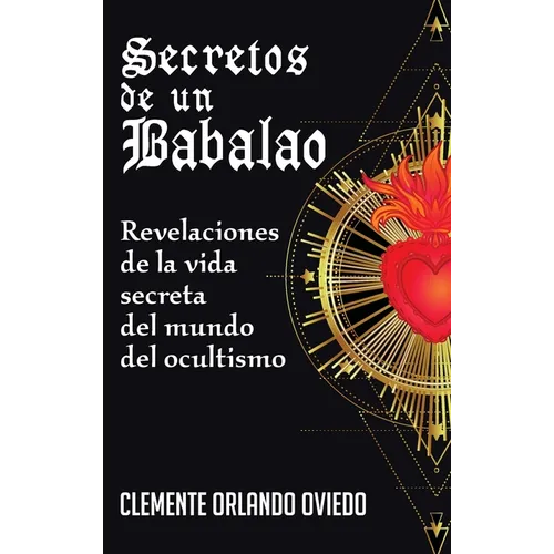 Secretos de un Babalao: Revelaciones de la Vida Secreta Del Mundo Del Ocultismo - Hardcover
