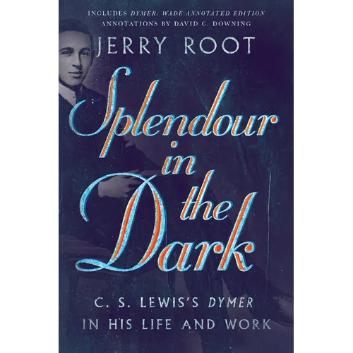 Splendour in the Dark: C. S. Lewis's Dymer in His Life and Work - Paperback
