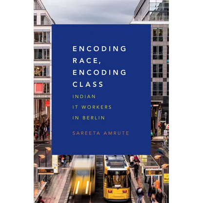 Encoding Race, Encoding Class: Indian It Workers in Berlin - Paperback