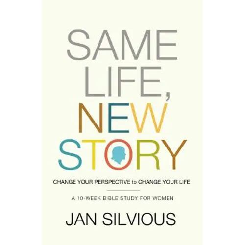 The Same Life, New Story: Change Your Perspective to Change Your Life - Paperback