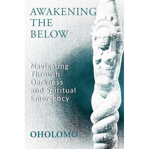 Awakening the Below: Navigating through Darkness and Spiritual Emergency - Paperback