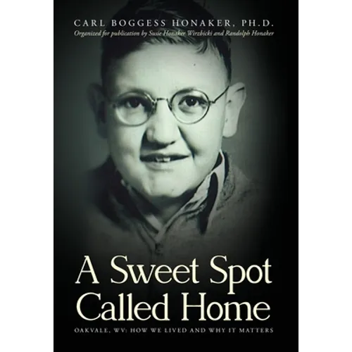 A Sweet Spot Called Home: Oakvale, WV: How We Lived and Why It Matters - Hardcover
