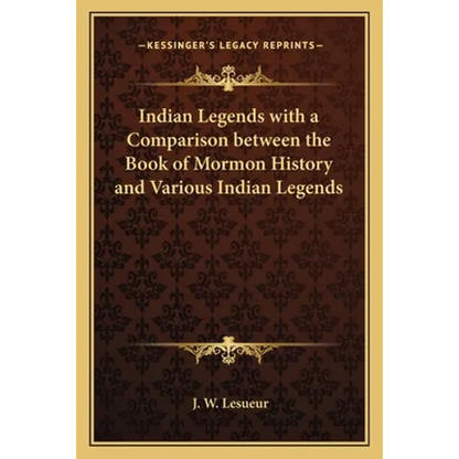 Indian Legends with a Comparison between the Book of Mormon History and Various Indian Legends - Paperback