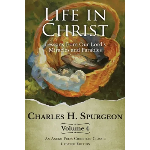 Life in Christ Vol 4: Lessons from Our Lord's Miracles and Parables - Paperback