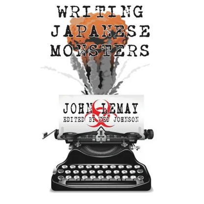 Writing Japanese Monsters: From the Files of The Big Book of Japanese Giant Monster Movies - Hardcover