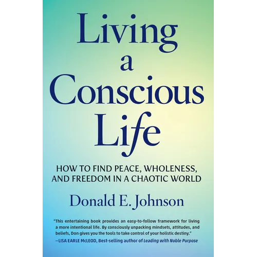 Living a Conscious Life: How to Find Peace, Wholeness, and Freedom in a Chaotic World - Paperback
