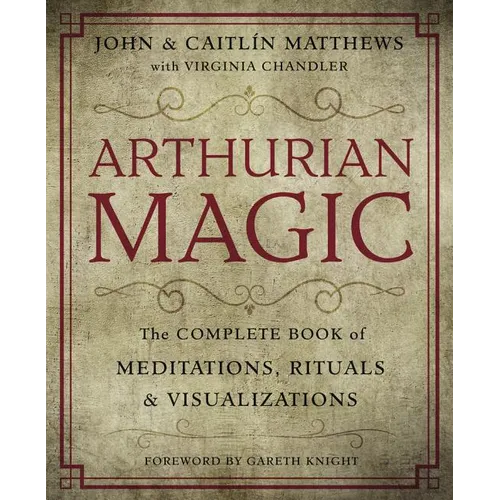 Arthurian Magic: A Practical Guide to the Wisdom of Camelot - Paperback