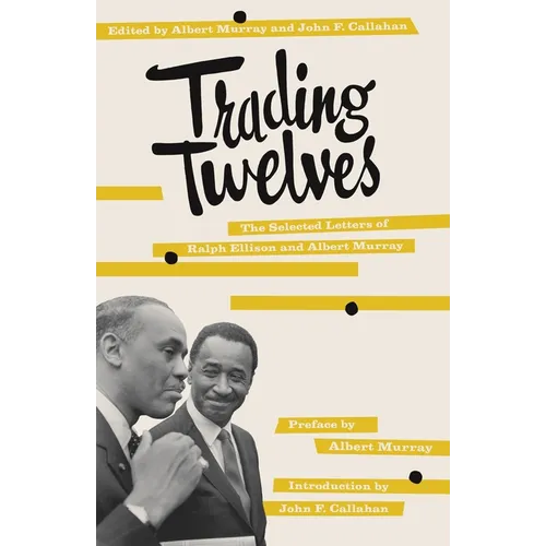 Trading Twelves: The Selected Letters of Ralph Ellison and Albert Murray - Paperback