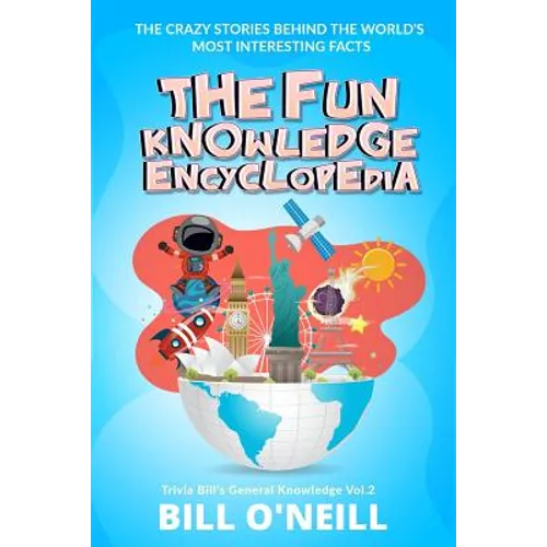 The Fun Knowledge Encyclopedia Volume 2: The Crazy Stories Behind the World's Most Interesting Facts - Paperback