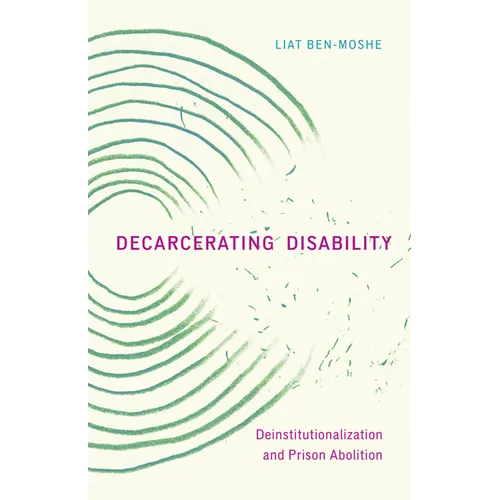 Decarcerating Disability: Deinstitutionalization and Prison Abolition - Paperback