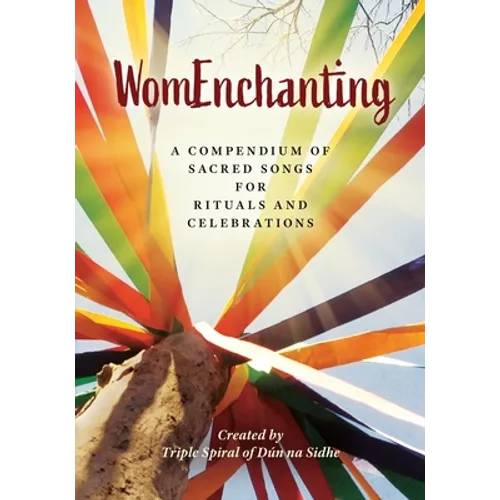 WomEnchanting: A Compendium of Sacred Songs for Rituals and Celebrations - Paperback