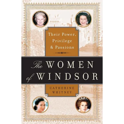 The Women of Windsor: Their Power, Privilege, and Passions - Paperback
