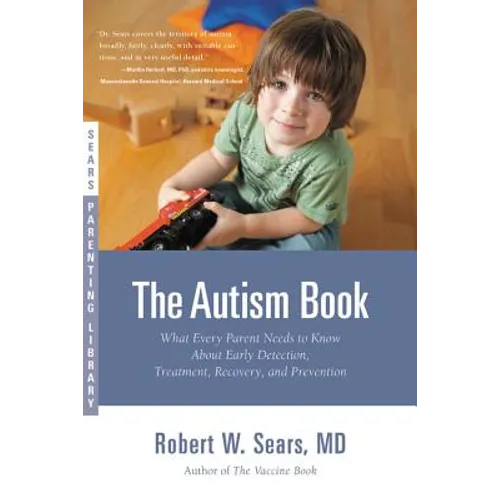 The Autism Book: What Every Parent Needs to Know About Early Detection, Treatment, Recovery, and Prevention - Paperback