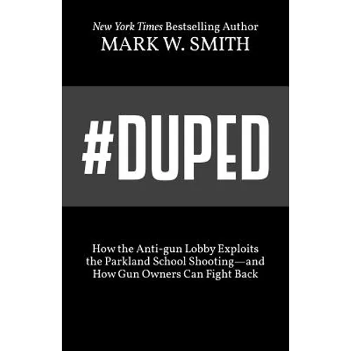 #Duped: How the Anti-gun Lobby Exploits the Parkland School Shooting-and How Gun Owners Can Fight Back - Paperback