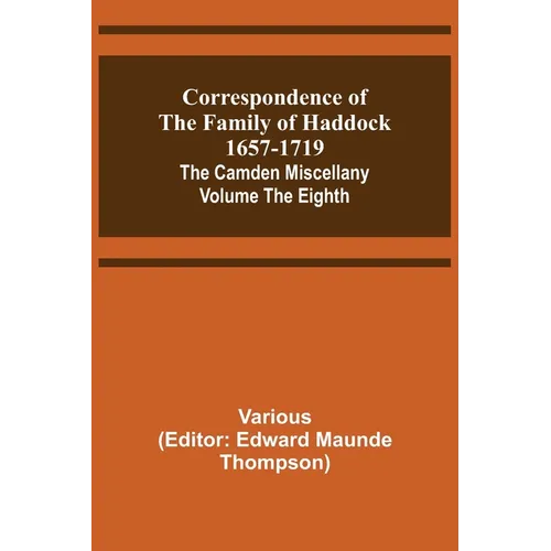 Correspondence of the Family of Haddock 1657-1719; The Camden Miscellany: Volume the Eighth - Paperback