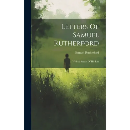 Letters Of Samuel Rutherford: With A Sketch Of His Life - Hardcover