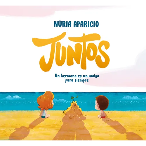 Juntos: Un Hermano Es Un Amigo Para Siempre / Together: A Brother Is a Friend Forever - Hardcover