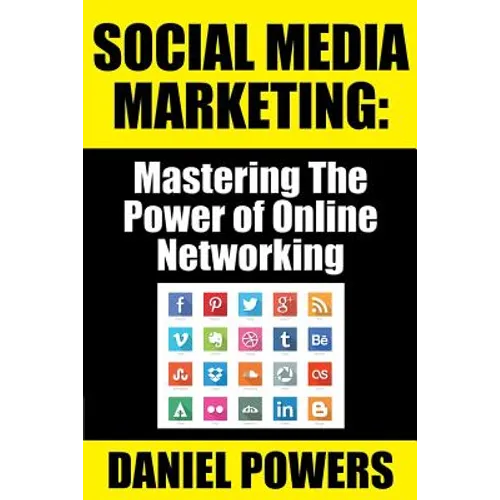 Social Media Marketing: Mastering The Power of Online Networking - Paperback