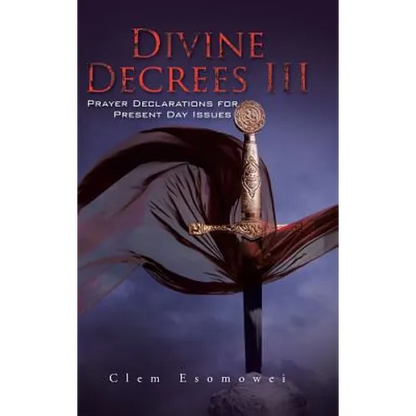 Divine Decrees III: Prayer Declarations for Present Day Issues - Hardcover