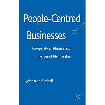 People-Centred Businesses: Co-Operatives, Mutuals and the Idea of Membership - Hardcover