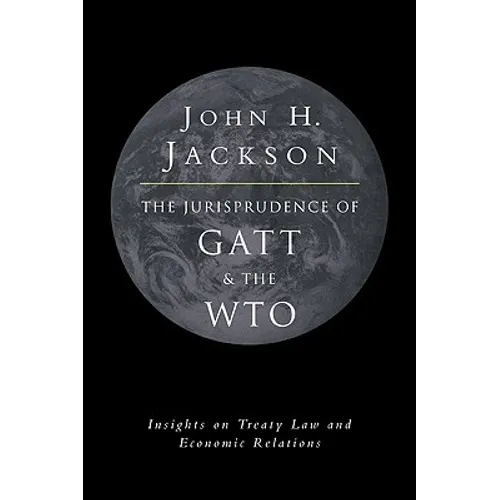 The Jurisprudence of GATT and the Wto: Insights on Treaty Law and Economic Relations - Paperback