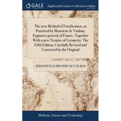 The new Method of Fortification, as Practised by Monsieur de Vauban, Engineer-general of France. Together With a new Treatise of Geometry. The Fifth E - Hardcover