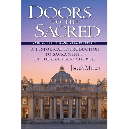 Doors to the Sacred, Vatican II Golden Anniversary Edition: A Historical Introduction to Sacraments in the Catholic Church - Paperback