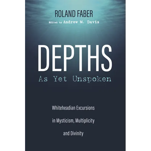 Depths as Yet Unspoken: Whiteheadian Excursions in Mysticism, Multiplicity, and Divinity - Paperback