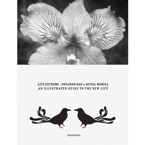 Eduardo Kac & Avital Ronell: Life Extreme: An Illustrated Guide to the New Life - Paperback