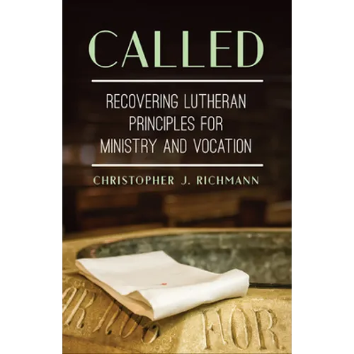 Called: Recovering Lutheran Principles for Ministry and Vocation - Paperback