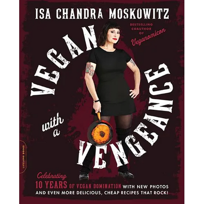 Vegan with a Vengeance (10th Anniversary Edition): Over 150 Delicious, Cheap, Animal-Free Recipes That Rock - Paperback