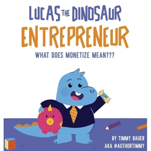 Lucas The Dinosaur Entrepreneur What Does Monetize mean - Hardcover