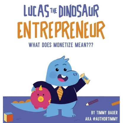 Lucas The Dinosaur Entrepreneur What Does Monetize mean - Hardcover