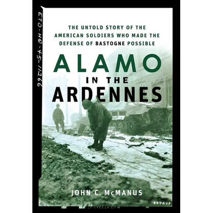 Alamo in the Ardennes: The Untold Story of the American Soldiers Who Made the Defense of Bastogne Possible - Hardcover