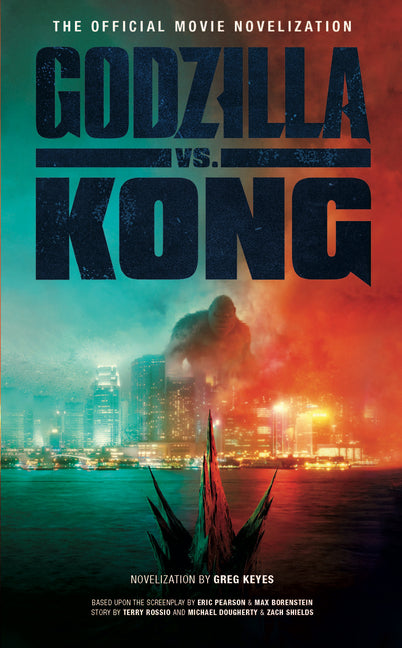 Godzilla vs. Kong: The Official Movie Novelization - Mass Market Paperbound