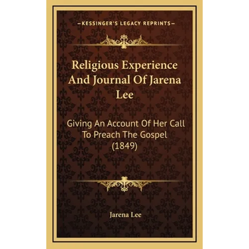 Religious Experience And Journal Of Jarena Lee: Giving An Account Of Her Call To Preach The Gospel (1849) - Hardcover