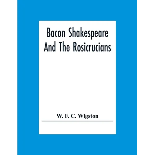 Bacon Shakespeare And The Rosicrucians - Paperback